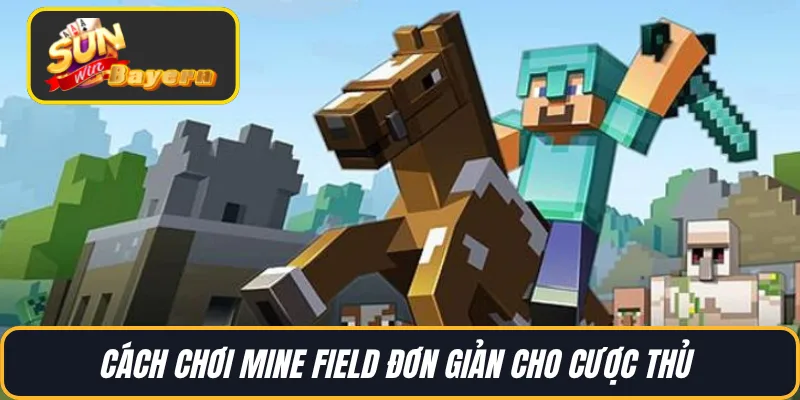 Cách chơi Mine Field đơn giản cho cược thủ 