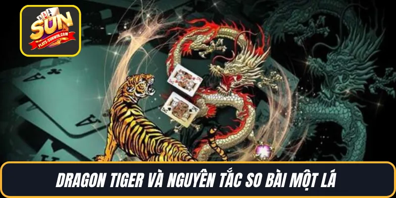 Dragon tiger và nguyên tắc so bài một lá 