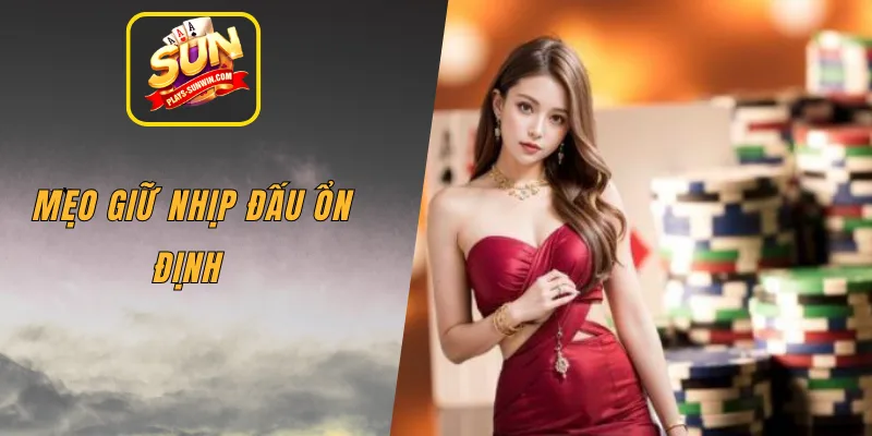 Mẹo giữ nhịp đấu ổn định 