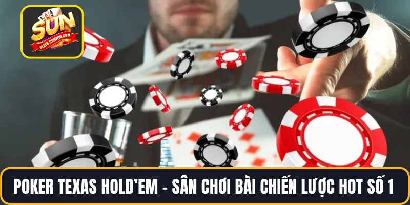 Poker Texas Hold’em – Sân Chơi Bài Chiến Lược Hot Số 1