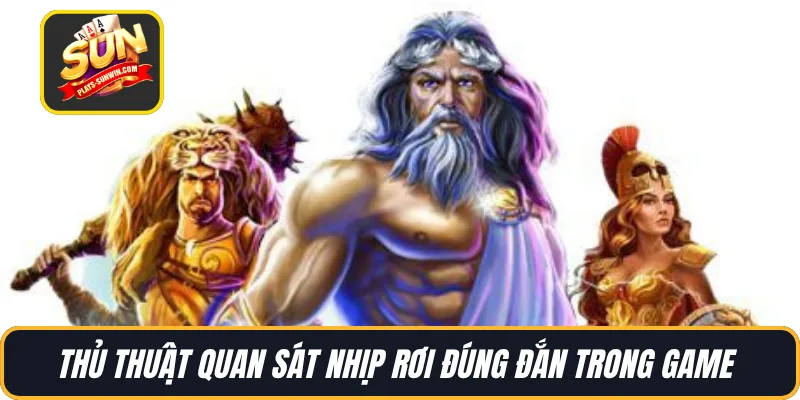 Thủ thuật quan sát nhịp rơi đúng đắn trong game 