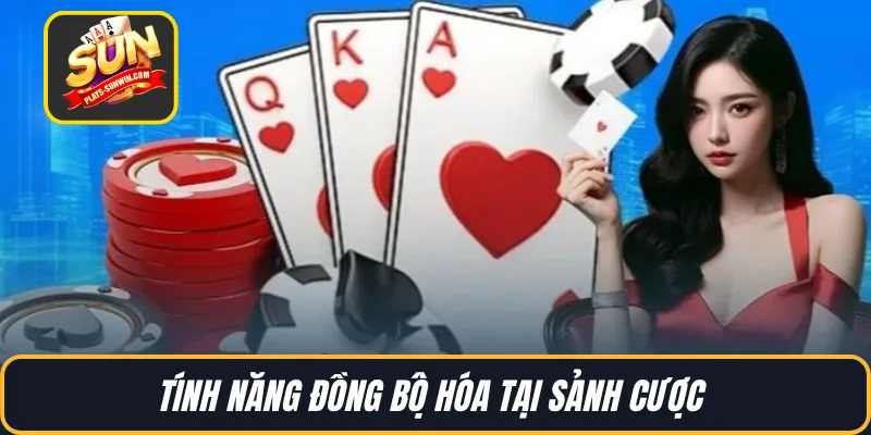 Tính năng đồng bộ hóa tại sảnh cược 